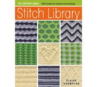 The Knitter's Bible - Stitch Library: Over 200 Stitches for Knitters of All Abilities