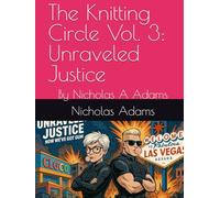 The Knitting Circle Vol. 3: Unraveled Justice: By Nicholas A Adams