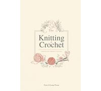 The Knitting & Crochet Project Journal: A Project-by-Project Record for Makers, Track Patterns, Yarn, Needles, Gauge & Notes for Every Make