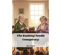 The Knitting Needle Conspiracy: A Cozy Mystery