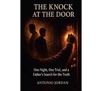 The Knock at the Door: One Night, One Trial, and a Father's Search for the Truth