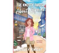 The Knotty Truth About Alphas: A Cozy Omegaverse Romance: 1