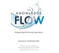 The Knowledge Flow: Designing High-Performing Organizations