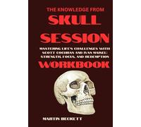 The Knowledge from Skull Session Workbook:: Mastering Life’s Challenges with Scott Cochran and Ivan Maisel: Strength, Focus, and Redemption