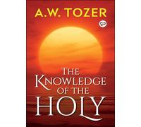 A W Tozer The Knowledge of the Holy (00) General Press