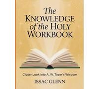 The Knowledge of the Holy Workbook: Closer Look into A. W. Tozer's Wisdom