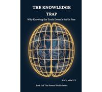 The Knowledge Trap: Why Knowing the Truth Doesn't Set Us Free and What Actually Does