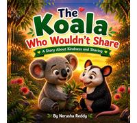 The Koala who would'nt share: A story about kindness and sharing