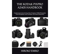 THE KODAK PIXPRO AZ405 HANDBOOK: Complete Instructions for Setup, Menu Navigation, Wildlife Photography, Travel Photography, Zoom Techniques, and Camera Maintenance