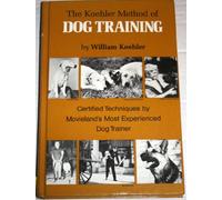 The Koehler Method of Dog Training: Certified Techniques by Movieland's Most Experienced Dog Trainer