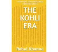 THE KOHLI ERA: HOW VIRAT KOHLI REDEFINED MODERN CRICKET