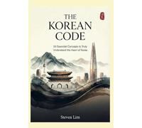 The Korean Code: 50 Essential Concepts to Truly Understand the Heart of Korea