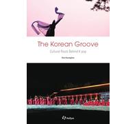 The Korean Groove: Cultural Roots Behind K-Pop