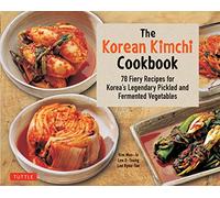 The Korean Kimchi Cookbook: 78 Fiery Recipes for Korea's Legendary Pickled and Fermented Vegetables