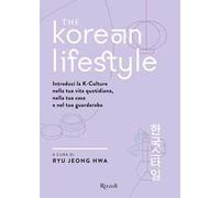 The Korean Lifestyle. Introduci la K-Culture nella tua vita quotidiana, nella tua casa e nel tuo guardaroba