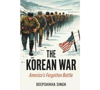 The Korean War: America’s Forgotten Battle