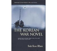 The Korean War Novel: Rewriting History from the Civil War to the Post-cold War