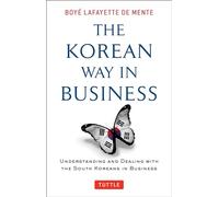 The Korean Way in Business: Understanding and Dealing With the South Koreans in Business