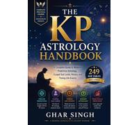 THE KP ASTROLOGY HANDBOOK: A Complete Guide to Modern Predictive Astrology, Cuspal Sub Lords, Horary, and Timing Life Events