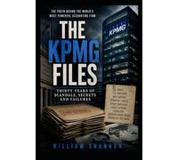 The KPMG Files: Thirty Years of Scandals, Secrets and Failures