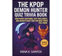 The Kpop Demon Hunter Quiz Trivia Book: 1000 Fierce Questions, Fast Challenges, and Secrets Every True Fan Must Prove They Know
