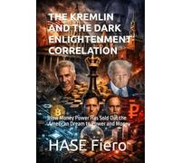 THE KREMLIN AND THE DARK ENLIGHTENMENT CORRELATION: How Money Power Has Sold Out the American Dream to Power and Money