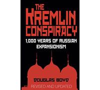 The Kremlin Conspiracy: 1,000 Years of Russian Expansionism
