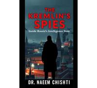 THE KREMLIN’S SPIES: Inside Russia’s Intelligence State