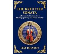 The Kreutzer Sonata: A Dark Exploration of Love, Jealousy, and Moral Struggle (Deluxe Hardbound Edition)