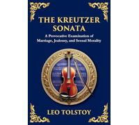 The Kreutzer Sonata: A Dark Exploration of Love, Jealousy, and Moral Struggle (Large Print Deluxe Edition For Easy Reading): 99