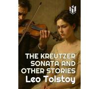 THE KREUTZER SONATA AND OTHER STORIES (Translated) (Annotated)