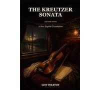 The Kreutzer Sonata (Translated): A New English Translation