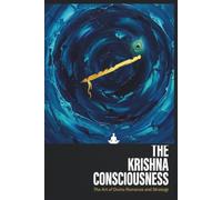 The Krishna Consciousness: The Art of Divine Romance and Strategy