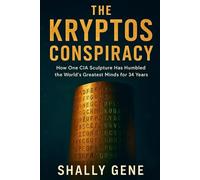 The Kryptos Conspiracy: How One CIA Sculpture Has Humbled the World's Greatest Minds for 34 Years