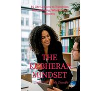 The Kubheran Mindset: 15 Life Lessons to Transform Your Thinking, Wealth, and Success