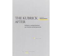 The Kubrick after. Influssi e contaminazioni sul cinema contemporaneo - Bo...