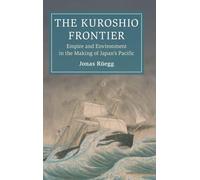 The Kuroshio Frontier: Empire and Environment in the Making of Japan's Pacific