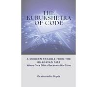 THE KURUKSHETRA OF CODE-: Modern Parable from the Bhagavad Gita -Where Data Ethics Became a War Zone