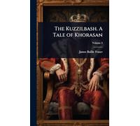 The Kuzzilbash. A Tale of Khorasan