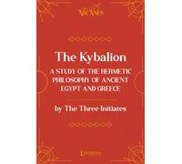The Kybalion - A study of the Hermetic Philosophy of Ancient Egypt And Greece
