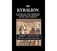 The Kybalion: A Study of The Hermetic Philosophy of Ancient Egypt and Greece