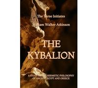 The Kybalion: A Study of the Hermetic Philosophy of Ancient Egypt and Greece
