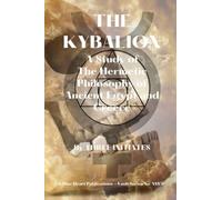 THE KYBALION: A Study of The Hermetic Philosophy of Ancient Egypt and Greece