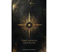 The Kybalion: A Study of the Hermetic Philosophy of Ancient Egypt and Greece: With an Introduction by Archibald Z