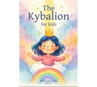The Kybalion for Kids: BOOK 1 - Initiation