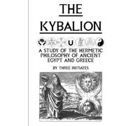 The Kybalion (Illustrated): A Study of the Hermetic Philosophy of Ancient Egypt and Greece