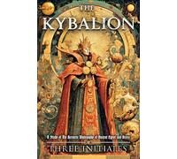 The Kybalion (Illustrated) (Annotated): A Study of The Hermetic Philosophy of Ancient Egypt and Greece