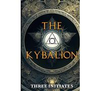 The Kybalion Original Annotated: A Study of the Hermetic Philosophy of Ancient Egypt and Greece