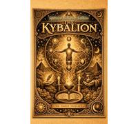 The Kybalion: Spiritual Alchemy Edition