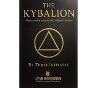 The Kybalion: The Seven Hermetic PrinciplesA Classic Work of Hermetic Philosophy with Illustrations, a Complete Modern Commentary, Chapter Summaries, and Key Takeaways